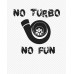 No turbo no fun No turbo no fun